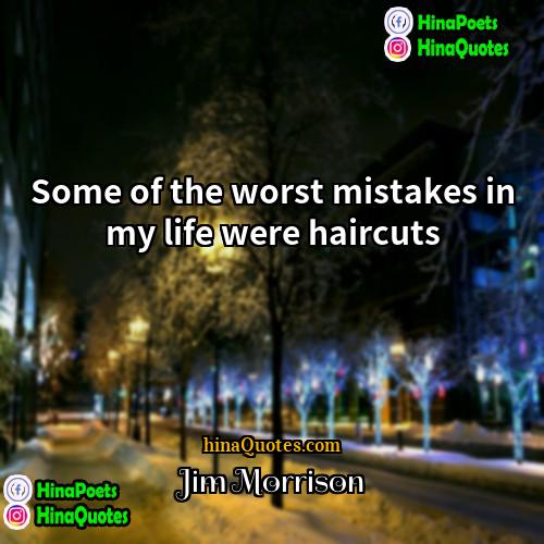 Jim Morrison Quotes | Some of the worst mistakes in my